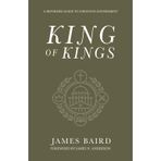 King of Kings: A Reformed Guide to Christian Government