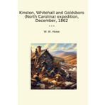 Kinston, Whitehall and Goldsboro (North Carolina) expedition, December, 1862 (Classic Books)