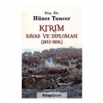 Kırım - Savaş ve Diplomasi 1853-1856 - Hüner Tuncer