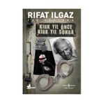 KIRK YIL ÖNCE KIRK YIL SONRA - RIFAT ILGAZ
