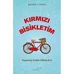 Kırmızı Bisikletim Yaşanmış Kadın Hikayeleri - Mehmet Yapar
