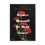 KIRMIZI KARANFIL NE RENK SOLAR? - FEYZA HEPÇİLİNGİRLER