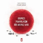 Kırmızı Yuvarlağın Bir Hayali Var - Özgür Akpolat