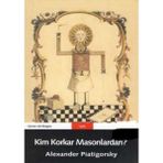 Kişisel Yayınlar Kim Korkar Masonlardan? - Alexander Piatigorsky(Ilk Baskı 2003)