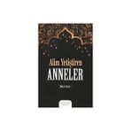 Kişisel Yayınlar Murat Tosun'un Alim Yetiştiren Anneler Kitabı 192 Sayfa Türkçe İslam Âlimleri ve Anneleri Hakkında
