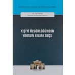 Kişiyi Özgürlüğünden Yoksun Kılma Suçu: İstanbul Ceza Hukuku ve Kriminoloji Arşivi Yayın No: 30