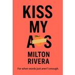 Kiss My A*s: For when words just aren’t enough.