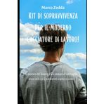 Kit di sopravvivenza per il moderno cacciatore di lavoro!: Il mondo del lavoro è un campo di battaglia dove solo i più preparati sopravvivono