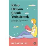 Kitap Okuyan Çocuk Yetiştirmek - Megan Daley