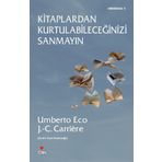 Kitaplardan Kurtulabileceğinizi Sanmayın - Jean-Claude Carriere