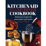 kitchenAid stand mixer cookbook: Delicious recipes for your bakes and meals
