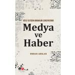 Kitle İletişim Kuramları Çerçevesinde Medya ve Haber - Erhan Arslan