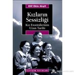 KIZLARIN SESSİZLİĞİ KIZ ENSTİTÜLERİNİN UZUN TARIHI - ELIF EKIN AKŞİT