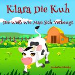 Klara Die Kuh, Die Weiss Wie Man Sich Beugt: 1