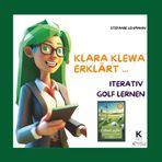Klara Klewa erklärt - iterativ Golf lernen: Anleitung zu Iterativ golfen - verbessere dein Spiel: As Soon As Possible - Runde für Runde