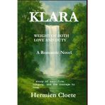 Klara Weight of Both Love And Duty: A story of Sacrifice longing and the Courage to Love