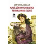 Klasik Dönem Yazarlarında Roma Kadınının Tasviri - Serap Gür