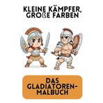Kleine Kämpfer, große Farben – Das Gladiatoren-Malbuch. Süße Kämpfer zum Ausmalen. Ein süßes Malbuch ab 4 Jahren – Abenteuerliches Malbuch für kleine ... für Kinder. 81 Bilder voller Action und Spaß.