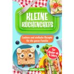 Kleine Küchenchefs: Rezepte für die ganze Familie die eine gesunde Ernährung fördern. Kochen & Backen inkl. Tipps & Tricks für mehr Kreativität. Einfach & schnell kochen mit & für Kinder ab 5 Jahre.
