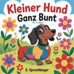 Kleiner Hund ganz bunt - 50 entzückende Bilder für kleine Dackelfans ab 5 Jahren