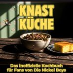 Knast-Küche: Das inoffizielle Kochbuch für Fans von Die Nickel Boys. 40 Rezepte für jedes Kochlevel: schnell, lecker, einfach