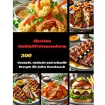 Kochbuch Alyvisun Heißluftfritteusenform: 300 Gesunde, einfache und schnelle Rezepte für jeden Geschmack