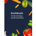 Kochbuch für Berufstätige - schnell und einfach