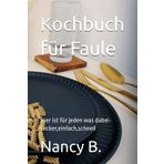 Kochbuch für Faule: Hier ist für jeden was dabei-Lecker,einfach,schnell