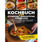 Kochbuch für Studenten: Einfach, Schnell und günstig – Dein Kochkurs in Buchform