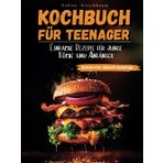Kochbuch für Teenager: Einfache Rezepte für junge Köche und Anfänger - Schritt für Schritt kochen, backen und mixen lernen