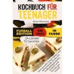 Kochbuch für Teenager - Fußball Edition in Farbe: Genussvolle Snack-Ideen und erfrischende Drinks für Fußballbegeisterte, einfach und schnell gemacht