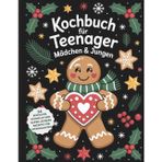 kochbuch für teenager Mädchen & Jungen: 24 einfache, schnelle und super leckere Rezepte für Weihnachten - Mit Seiten zum Notizen machen