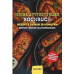 Kochbuch Heißluftfritteuse Rezepte in nur 15 Minuten: Heißluftfritteuse Kochbuch für Anfänger – schnelle Rezepte in nur 15 Minuten, mit Bildern und Airfryer Rezepte Tipps