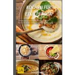 Kochen für eine Person: Schnelle und einfache Rezepte für den Alltag - Gesund, lecker und ohne Lebensmittelverschwendung