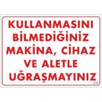 KOD:208 Kullanmayı Bilmediğiniz Makina 25x35 Uyarı Levhası