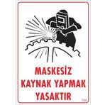 KOD:700 Maskesiz Kaynak Yapma 25x35 Uyarı Levhası