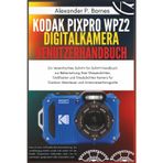 Kodak PIXPRO WPZ2 Digitalkamera Benutzerhandbuch: Ein Vereinfachtes Schritt-für-Schritt-Handbuch zur Beherrschung Ihrer Wasserdichten, Stoßfesten und Staubdichten Kamera für Outdoor-Abenteuer und Unt