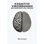Kognitive Verzerrungen: Wie Unser Geist Uns Täuscht