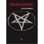 Kokain Üzerine - Aleister Crowley