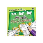 KOLAYCA ÇIZIN MINIK HAYVANLAR - KOLEKTIF