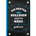 Kollege Geburtstag März: Notizbuch Kollege das schöne Geburtstagsgeschenk ein A5 Buch für Notizen mit Geb Spruch für beste Kollegen die im März geboren sind Überraschung zur Geburtstagsfeier Maerz