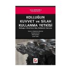 KOLLUĞUN KUVVET VE SILAH KULLANMA YETKISI KOLLUĞUN ORANTISIZ GÜÇ KULLANIMI SORUNU - TURAN GÜZELOĞLU