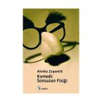 KOMEDI: SONSUZUN FİZİĞİ - ALENKA ZUPANCIC