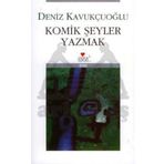 KOMIK ŞEYLER YAZMAK - DENIZ KAVUKÇUOĞLU