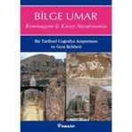 KOMMAGENE-KUZEY MESOPOTAMIA BIR TARIHSEL COĞRAFYA ARAŞTIRMASI VE GEZI REHBERI - BILGE UMAR