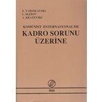 KOMÜNİST ENTERNASYONA'DE KADRO SORUNU ÜZERİNE - E. YAROSLAVSKI;L. SLEPOV;A. KRAYEVSKI