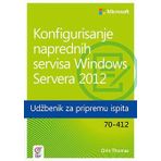Konfigurisanje naprednih servisa Windows Servera 2012 - udzbenik za pripremu ispita 70-412