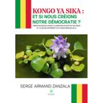 Kongo ya sika : et si nous créions notre démocratie ? - Vision sociétale pour la création d’un État de droit et le développement du Congo-Brazzaville