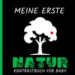 Kontrastbuch Baby ab 6 Monate: Meine Erste Natur für Neugeborene ab 0 Monaten | Schwarz Weiß Babybuch 0-12 | die visuelle Entwicklung von Babys 0-3 | Bilder Für Baby 0-6 Mit Familie Zeit