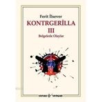 KONTRGERILLA III BELGELERLE OLAYLAR - FERIT İLSEVER